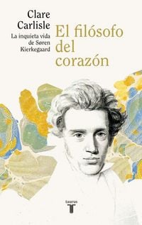 Produktbild: El fil&oacute;sofo del coraz&oacute;n : la inquieta vida de S&ouml;ren Kierkegaard