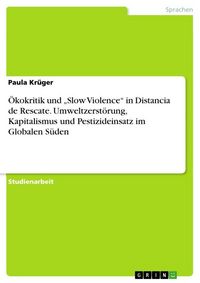 Produktbild: &Ouml;kokritik und "Slow Violence" in Distancia de Rescate. Umweltzerst&ouml;rung, Kapitalismus und Pestizideinsatz im Globalen S&uuml;den