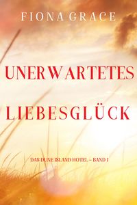 Produktbild: Unerwartetes Liebesgl&uuml;ck (Das Dune Island Hotel - Band 1)