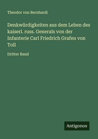 Produktbild: Denkw&uuml;rdigkeiten aus dem Leben des kaiserl. russ. Generals von der Infanterie Carl Friedrich Grafen von Toll