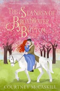 Produktbild: The Sea Siren of Broadwater Bottom (The Astley Chronicles, #3)