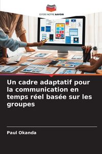 Produktbild: Un cadre adaptatif pour la communication en temps r&eacute;el bas&eacute;e sur les groupes