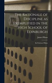 Produktbild: The Rationale of Discipline as Exemplified in the High School of Edinburgh