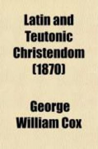 Produktbild: Latin and Teutonic Christendom; An Historical Sketch