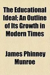 Produktbild: The Educational Ideal; An Outline of Its Growth in Modern Times