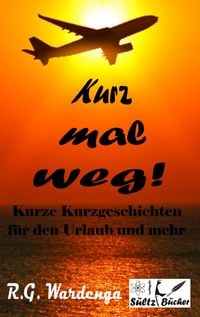 Produktbild: Kurz mal weg! Kurze Kurzgeschichten f&uuml;r den Urlaub und mehr