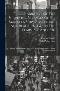 Produktbild: Narrative Of The Surveying Voyages Of His Majesty's Ships Adventure And Beagle, Between The Years 1826 And 1836: Journal And Remarks, 1832-1836. By Ch