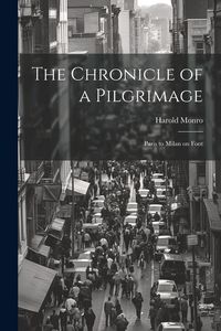 Produktbild: The Chronicle of a Pilgrimage; Paris to Milan on Foot