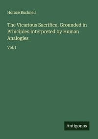Produktbild: The Vicarious Sacrifice, Grounded in Principles Interpreted by Human Analogies