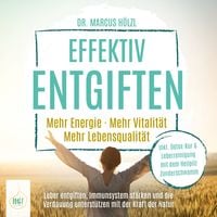 Produktbild: Effektiv entgiften: Mehr Energie. Mehr Vitalit&auml;t. Mehr Lebensqualit&auml;t &ndash; Leber entgiften, Immunsystem st&auml;rken und die Verdauung unterst&uuml;tzen mit der Kraft der Natur