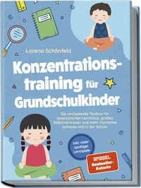 Produktbild: Konzentrationstraining f&uuml;r Grundschulkinder: Die umfassende Toolbox f&uuml;r laserscharfen Lernfokus, gro&szlig;es Selbstvertrauen und mehr Harmonie zuhause und in der Schule - inkl. vieler spa&szlig;iger Lernspiele