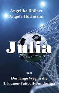 Produktbild: Julia oder der lange Weg in die 1. Frauen Fu&szlig;ballbundesliga