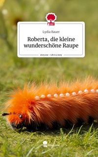 Produktbild: Roberta, die kleine wundersch&ouml;ne Raupe. Life is a Story - story.one