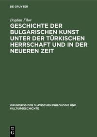 Produktbild: Geschichte der bulgarischen Kunst unter der t&uuml;rkischen Herrschaft und in der neueren Zeit