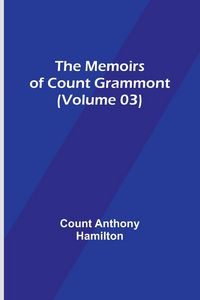 Produktbild: The Memoirs of Count Grammont (Volume 03)