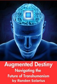 Produktbild: Augmented Destiny: Navigating the Future of Transhumanism (Through the AI Lens: The Futurism Files, #3)