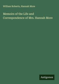 Produktbild: Memoirs of the Life and Correspondence of Mrs. Hannah More