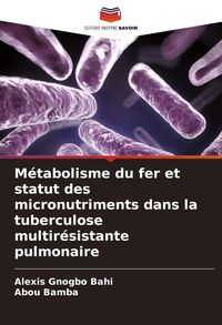 Produktbild: M&eacute;tabolisme du fer et statut des micronutriments dans la tuberculose multir&eacute;sistante pulmonaire