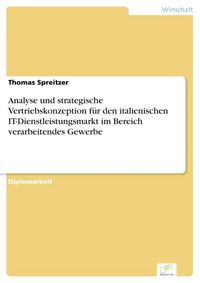 Produktbild: Analyse und strategische Vertriebskonzeption f&uuml;r den italienischen IT-Dienstleistungsmarkt im Bereich verarbeitendes Gewerbe