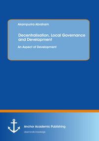 Produktbild: Decentralisation, Local Governance and Development: An Aspect of Development