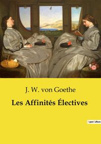 Produktbild: Les Affinit&eacute;s &Eacute;lectives