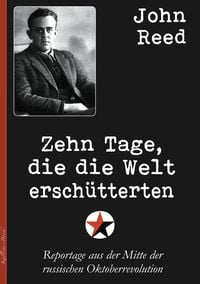 Produktbild: John Reed: Zehn Tage, die die Welt ersch&uuml;tterten