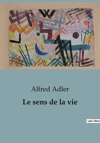 Bild vom Artikel Le sens de la vie vom Autor Alfred Adler