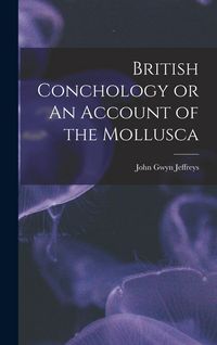Produktbild: British Conchology or An Account of the Mollusca
