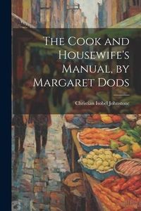 Produktbild: The Cook and Housewife's Manual, by Margaret Dods