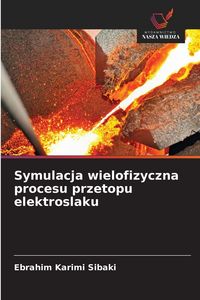 Produktbild: Symulacja wielofizyczna procesu przetopu elektroslaku