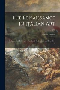Produktbild: The Renaissance in Italian Art; Sculpture and Painting: a Handbook for Students and Travellers ..; 1898