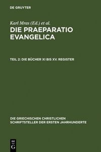Produktbild: Die Praeparatio Evangelica. Teil 2: Die B&uuml;cher XI bis XV. Register