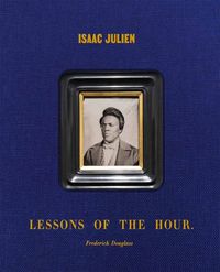 Produktbild: Isaac Julien: Lessons of the Hour - Frederick Douglass