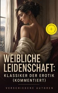 Produktbild: Weibliche Leidenschaft: Klassiker der Erotik (Kommentiert)