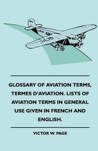 Produktbild: Glossary Of Aviation Terms, Termes D'Aviation. Lists Of Aviation Terms In General Use Given In French And English.