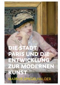 Produktbild: Die Stadt Paris und die Entwicklung zur modernen Kunst