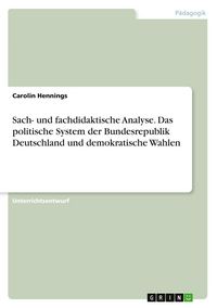 Produktbild: Sach- und fachdidaktische Analyse. Das politische System der Bundesrepublik Deutschland und demokratische Wahlen