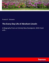Produktbild: The Every-Day Life of Abraham Lincoln