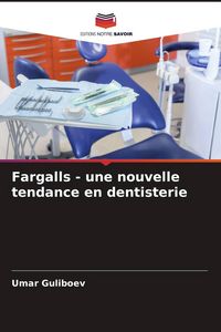 Produktbild: Fargalls - une nouvelle tendance en dentisterie