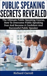Produktbild: Public Speaking Secrets Revealed:The Ultimate Public Speaking Course, How To Overcome Public Speaking Fear and Become A Confident and Successful Publi