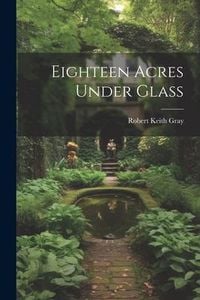 Produktbild: Eighteen Acres Under Glass