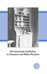 Produktbild: Die historische Sachkultur in Pommern und Walter Borchers