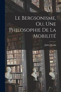 Produktbild: Le Bergsonisme, Ou, Une Philosophie De La Mobilit&eacute;