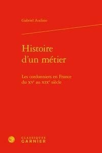 Produktbild: Histoire d'un m&eacute;tier : les cordonniers en France du XVe au XIXe si&egrave;cl