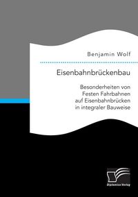 Produktbild: Eisenbahnbr&uuml;ckenbau: Besonderheiten von Festen Fahrbahnen auf Eisenbahnbr&uuml;cken in integraler Bauweise