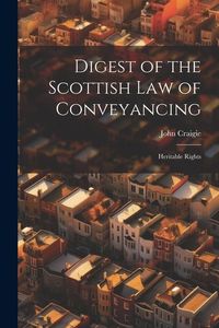 Produktbild: Digest of the Scottish Law of Conveyancing: Heritable Rights