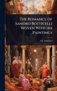 Produktbild: The Romance of Sandro Botticelli Woven With his Paintings