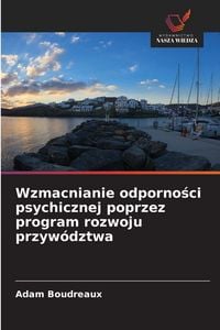 Produktbild: Wzmacnianie odporno&iquest;ci psychicznej poprzez program rozwoju przyw&oacute;dztwa