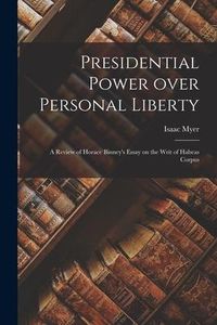 Produktbild: Presidential Power Over Personal Liberty: a Review of Horace Binney's Essay on the Writ of Habeas Corpus