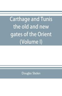 Produktbild: Carthage and Tunis, the old and new gates of the Orient (Volume I)